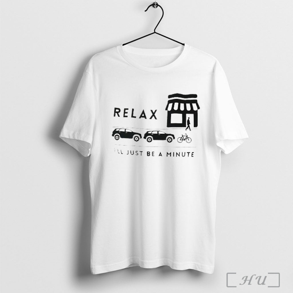 Relax Ill Just Be A Minute T Shirt Sweatshirt Png