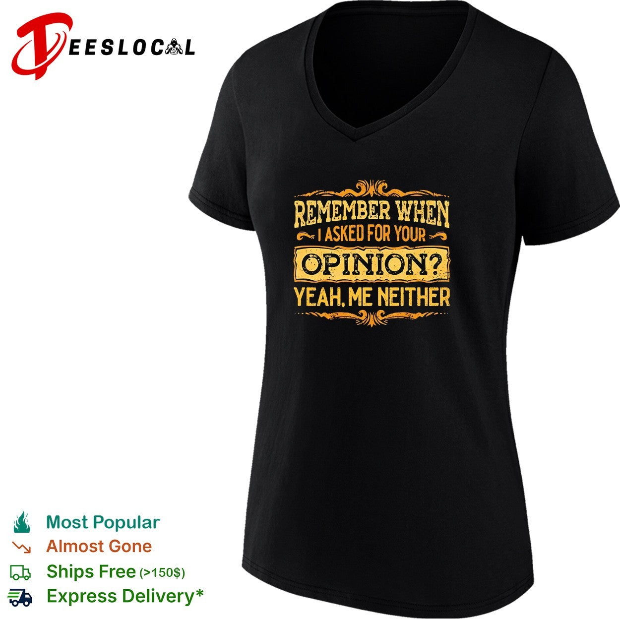 Remember when I asked for your opinion yeah me neither shirt