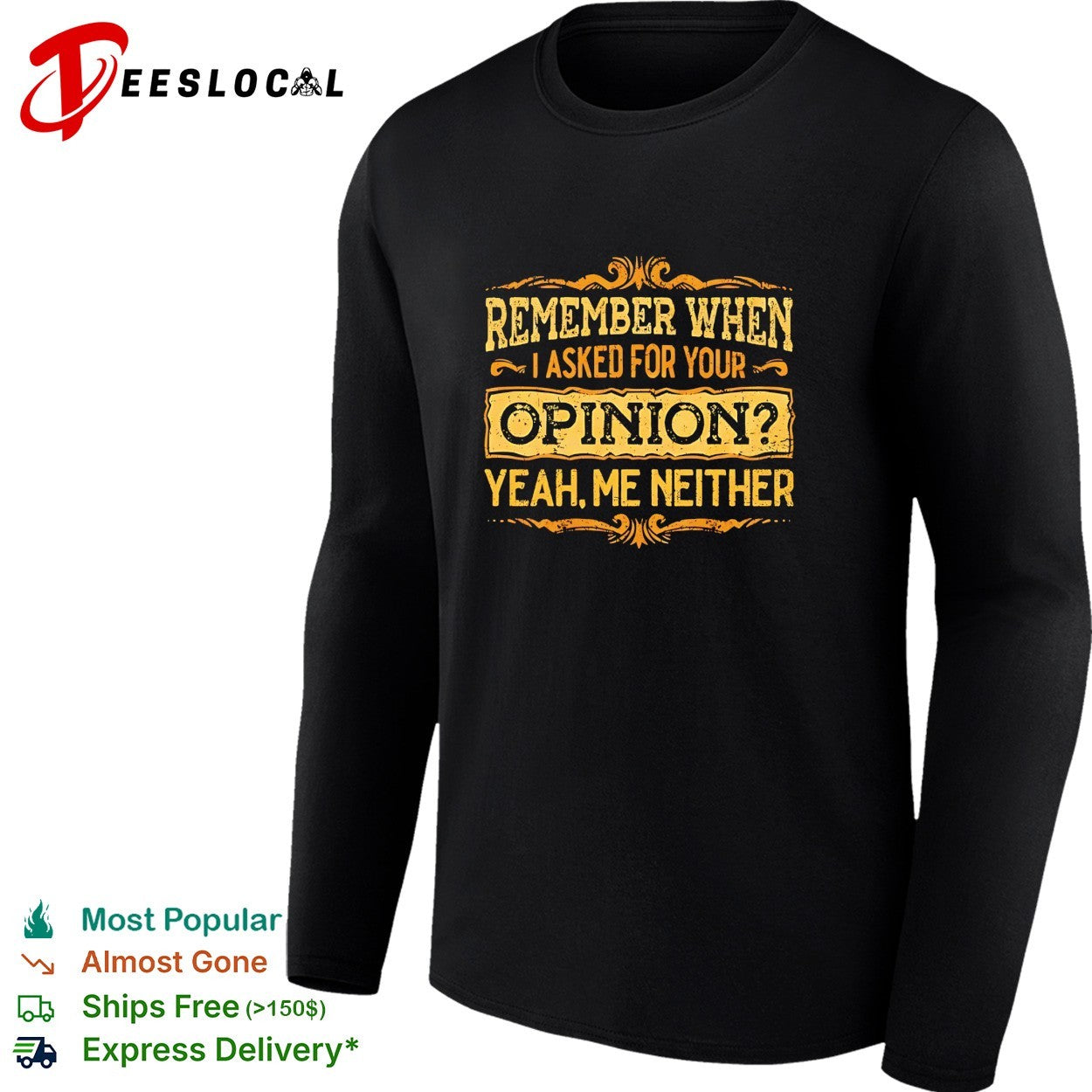 Remember when I asked for your opinion yeah me neither shirt