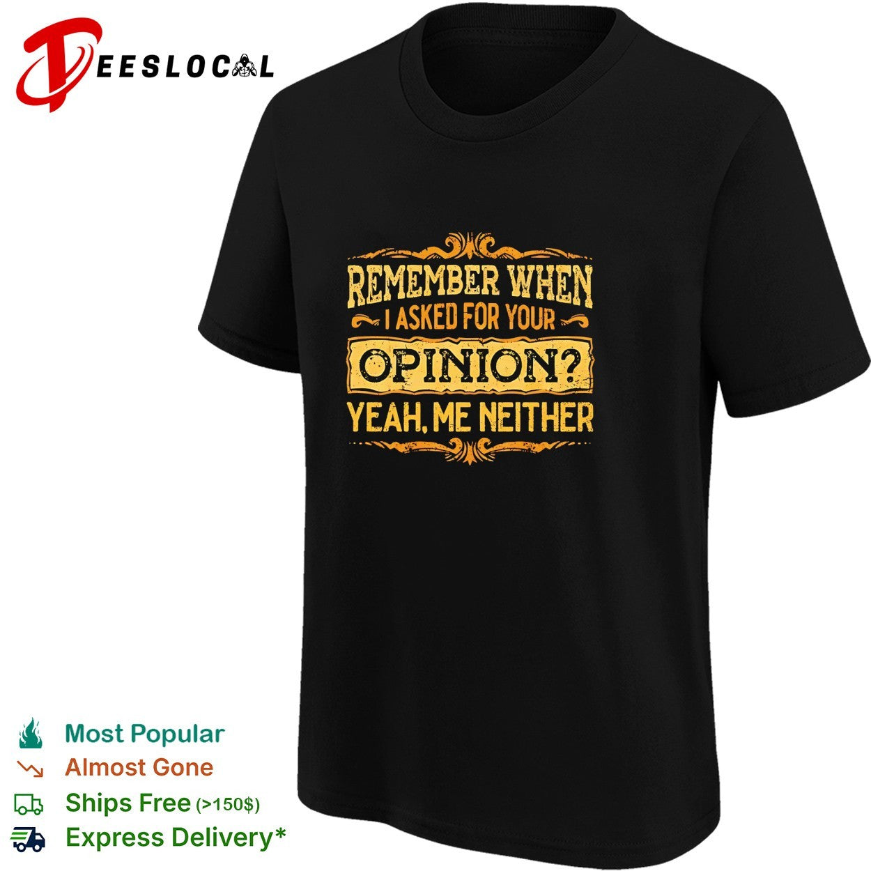 Remember when I asked for your opinion yeah me neither shirt