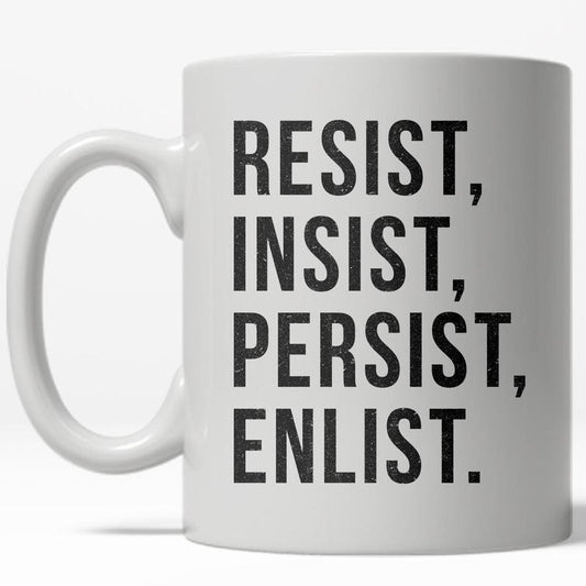 Resist Insist Persist Enlist Mug Political Empowerment Coffee Cup - 11oz Funny Coffee Mugs Ceramic Printed Drinkware Cup