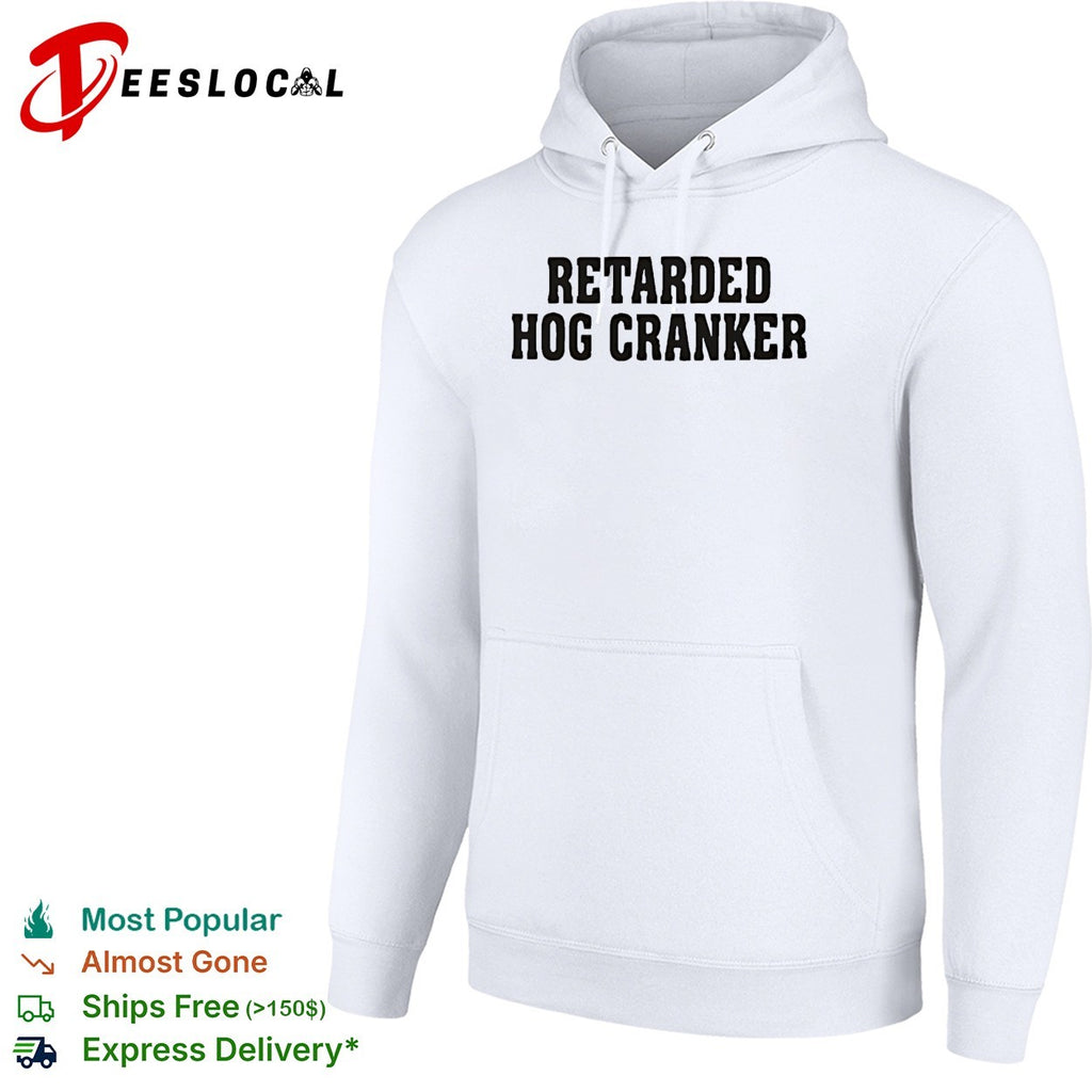 Retarded hog cranker text shirt