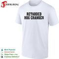 Retarded hog cranker text shirt