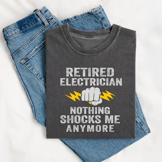 Retired Electrician Nothing Shocks Me Anymore Shirt, Electrician Shirt, Funny Electrician T-Shirt, Electrician Gift,...