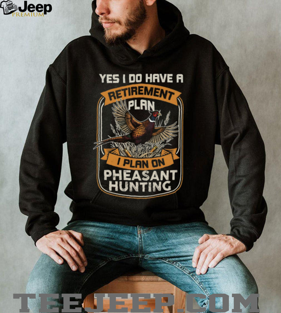 Retirement Plan Pheasant Hunting Funny Hunter T Shirt