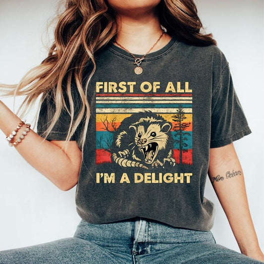 Retro First Of All I'm A Delight Sarcastic Angry Opossum Lover T-Shirt, Vintage Graphic Tee, Comfort Funny Animal Lover T-Shirt, Unique Gift for Opossum Lovers, Gift For Women