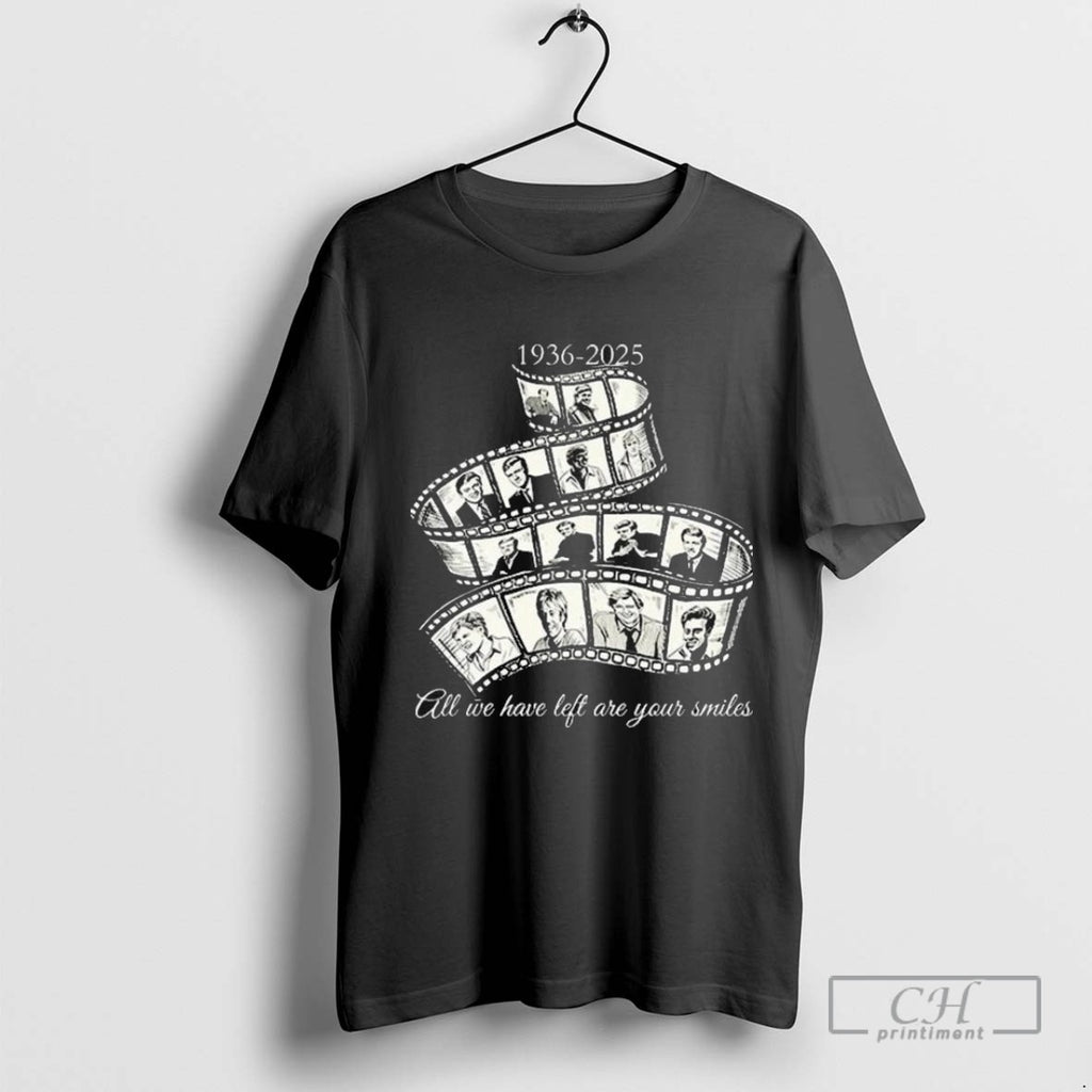 Robert Redford 1936 2025 All We Have Left Are Your Smiles T Shirt Sweater