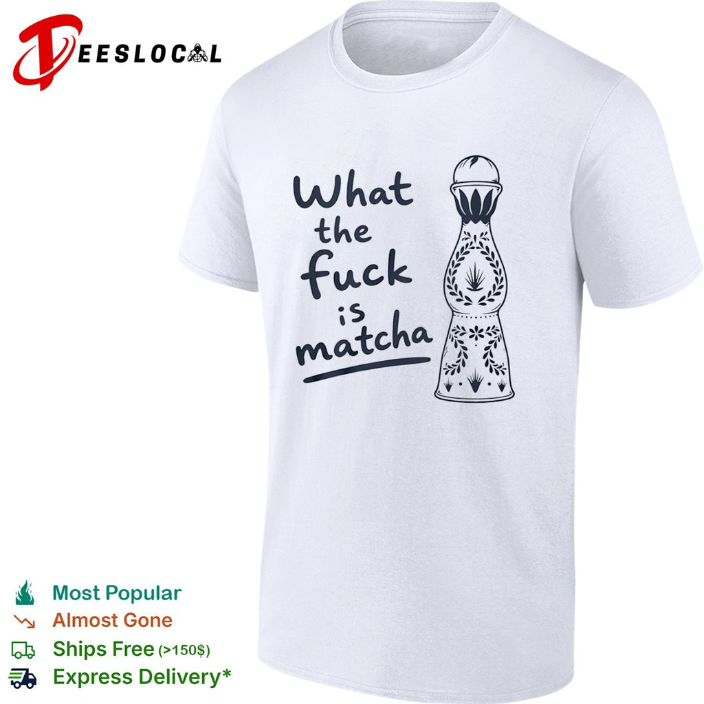 What the Fuck Is Matcha Tequila Bottle shirt