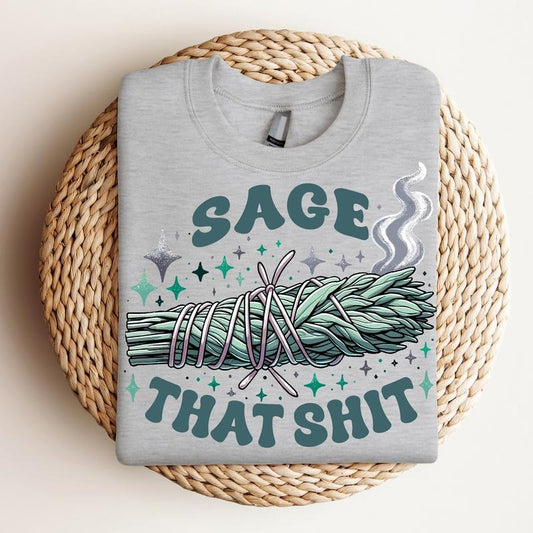 Sage That Shit - Crewneck Sweatshirt, Funny Tee, Bright Graphic, Funny Apparel, Gift Idea, Relaxed Fit, Casual Apparel, Cute Top, Great with Jeans, All Seasons, Fun Style, Comfortable Shirt
