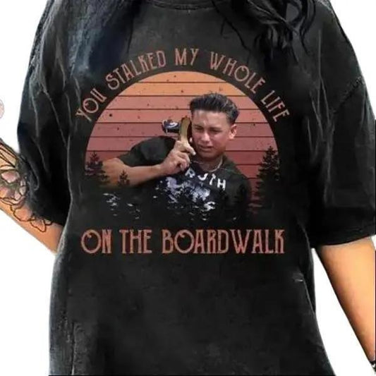 [Sale up to 30%] You stalked my life on the boardwalk  T-Shirt | Retro Gift for Men & Women T-Shirt