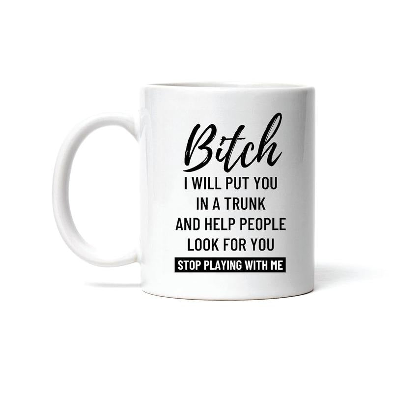 [Sale up to 50%] I Put You In A Trunk And Help You PP Look For You Mug, Gift for Sarcastic Sassy and Funny Teens Adults Coffee Mug