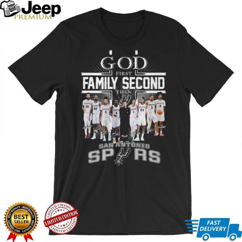 San Antonio Spurs God First Family Second Then Spurs Signature T Shirt