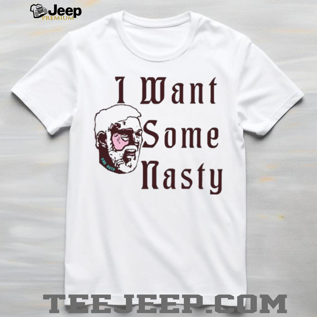 San Auto I Want Some Nasty Distressed Graphic Style T Shirt