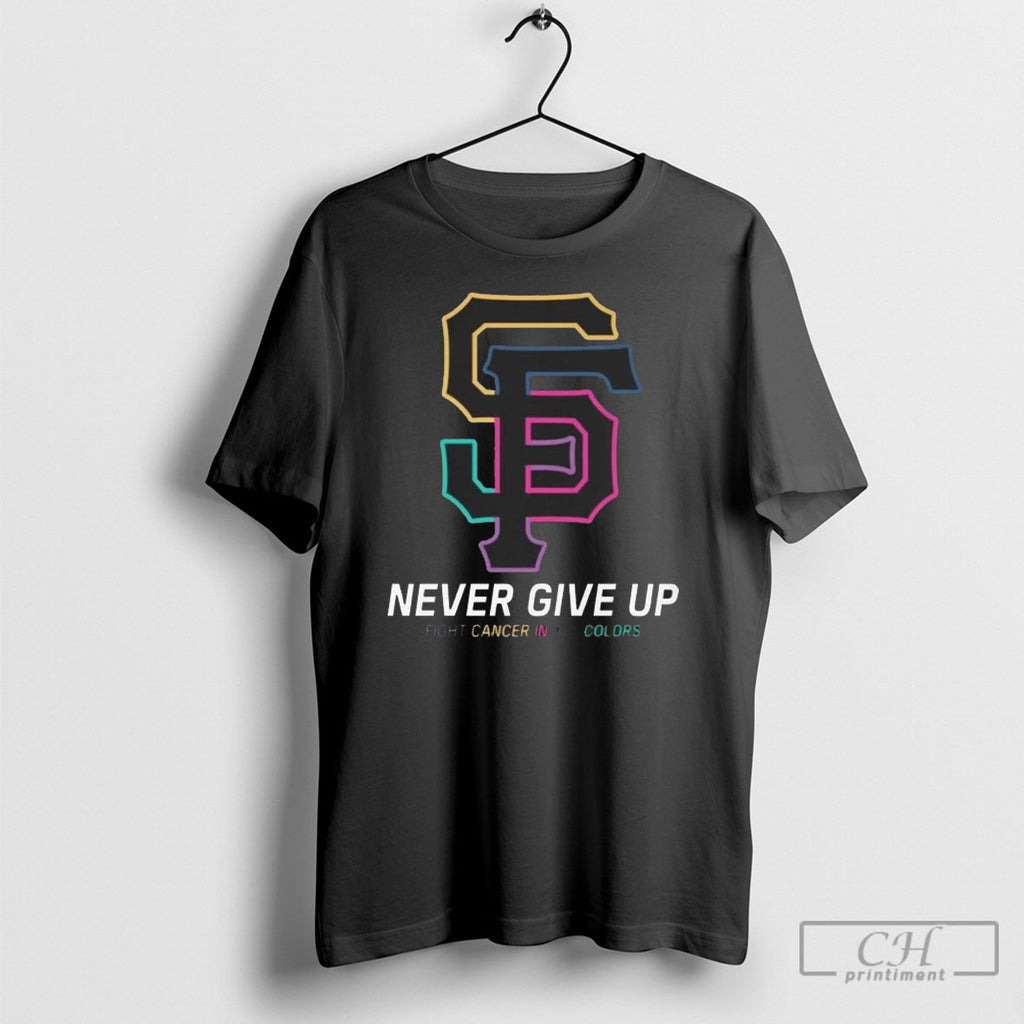 San Francisco Giants Never Give Up Fight Cancer In All Colors 2025 Shirt Sweater