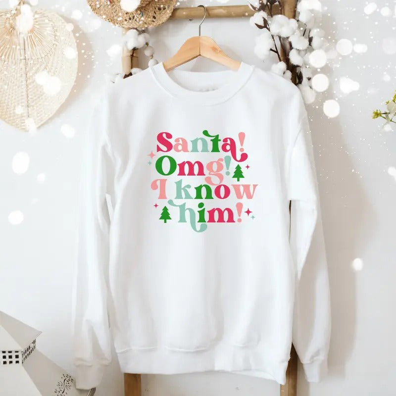 Santa Sweatshirt, Santa OMG I Know Him Sweatshirt, Retro Christmas Sweatshirt, Women's Holiday Sweatshirt, Christmas Movie Shirt, Winter Holiday Sweater, Xmas Christmas Gift Shirt