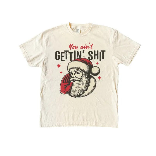 Santa You Ain't Getting T Shirt, Holiday Vintage Comfort Colors T-Shirt