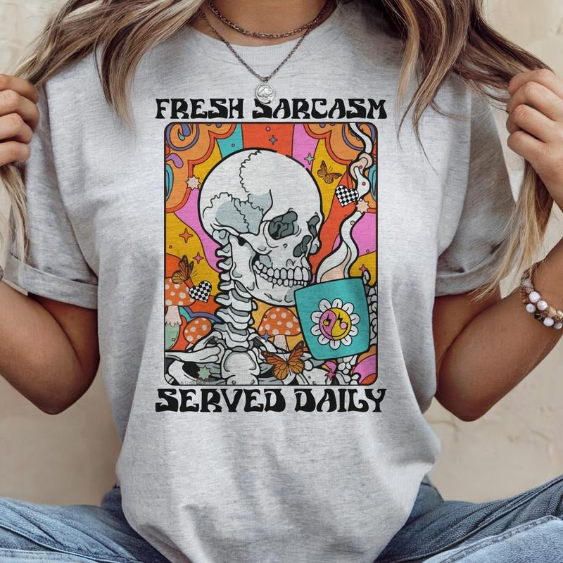 Sarcastic Fresh Sarcasm Served Daily Skull Graphic Tee Funny Skeleton Tshirt Skeleton Hippie Casual Top Womens Unisex Casual Shirt
