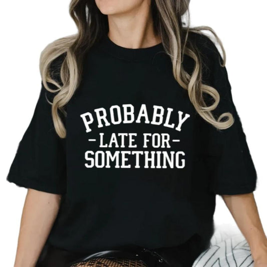 Sarcastic T Shirt, Shirt With Saying, Sarcasm Tshirt, Funny Saying Late For Something Shirt, Humorous Tee, Unisex Short Sleeve Tee, Crewneck Top