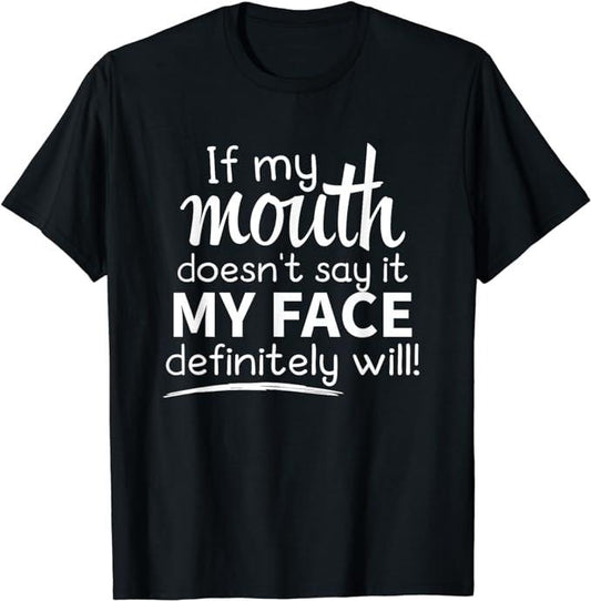 Sarcastic Work Shirts, If My Mouth Doesn't Say It My Face Will T-Shirt Menswear Top