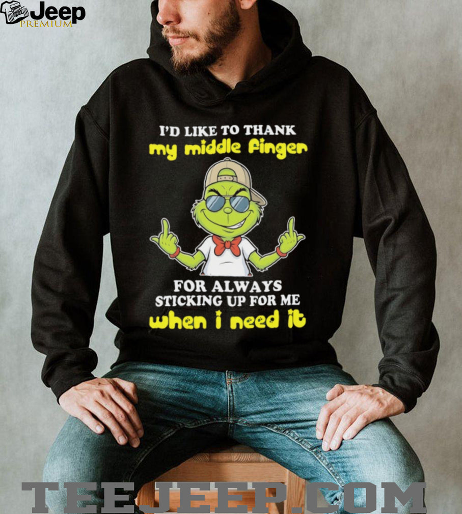 Sassy Grinch Middle Finger Sticking Up For Me When I Need It T Shirt