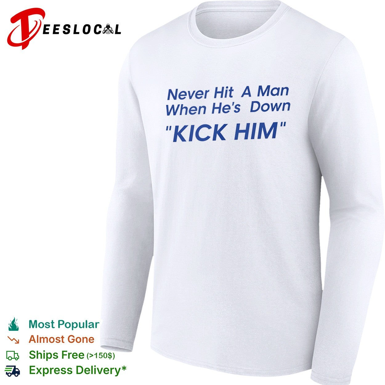 Never Hit a Man When He’s Down Kick Him shirt