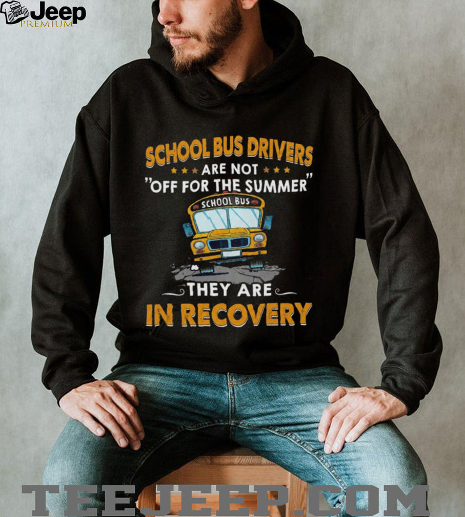 School Bus Driver Funny Recovery Summer Humor Teacher T Shirt