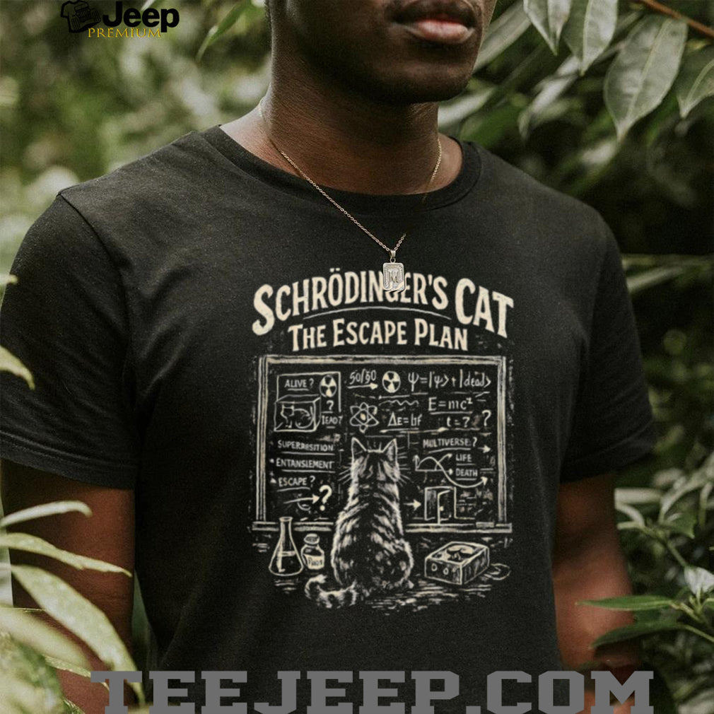 Schrödinger’s Cat The Escape Plan Quantum Physics Science Humor T Shirt