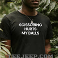 Scissoring hurts my balls shirt