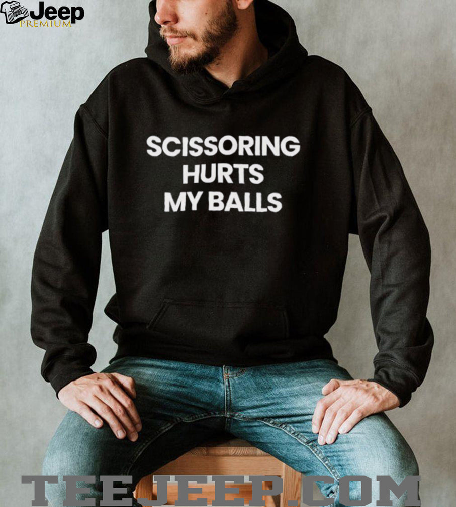 Scissoring hurts my balls shirt