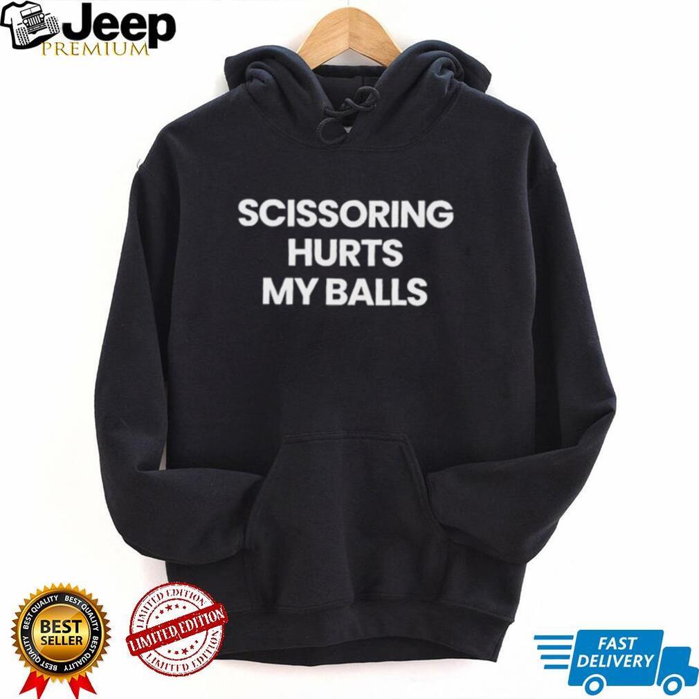 Scissoring hurts my balls shirt