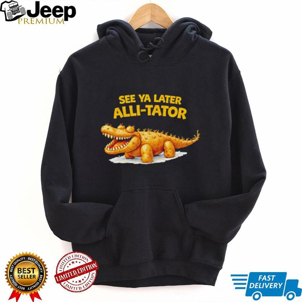 See Ya Later Alli Tator Funny Potato Crocodile Pun Black T Shirt