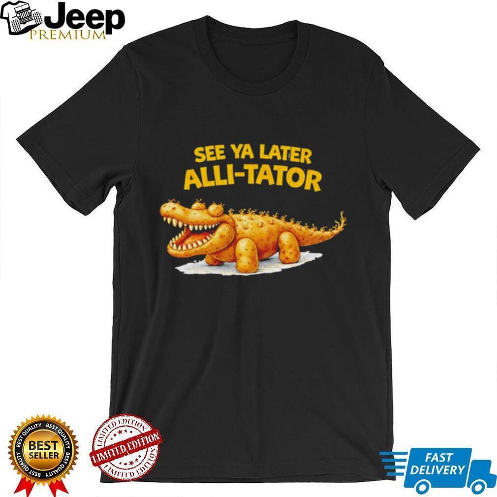 See Ya Later Alli Tator Funny Potato Crocodile Pun Black T Shirt