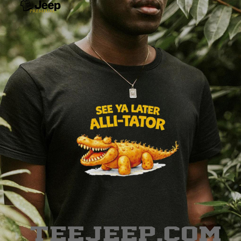 See Ya Later Alli Tator Funny Potato Crocodile Pun Black T Shirt