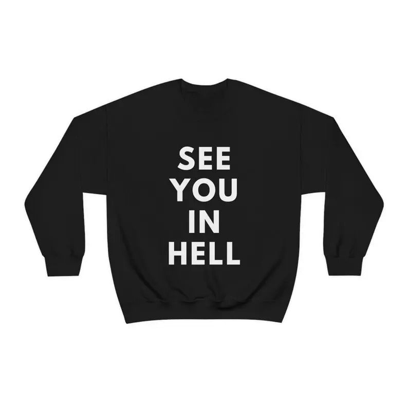 See You in Hellll Funny Sweatshirt Sarcastic Shirt Women's Men's Unisex Crewneck Sweatshirt