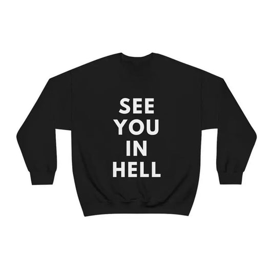 See You in Hellll Funny Sweatshirt Sarcastic Shirt Women's Men's Unisex Crewneck Sweatshirt