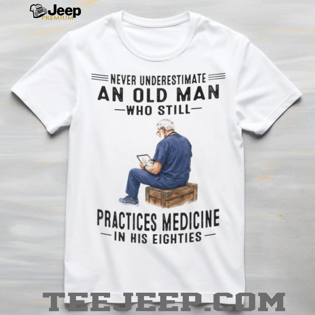 Senior Doctor Practicing Medicine in His Eighties Medical Professional Shirt