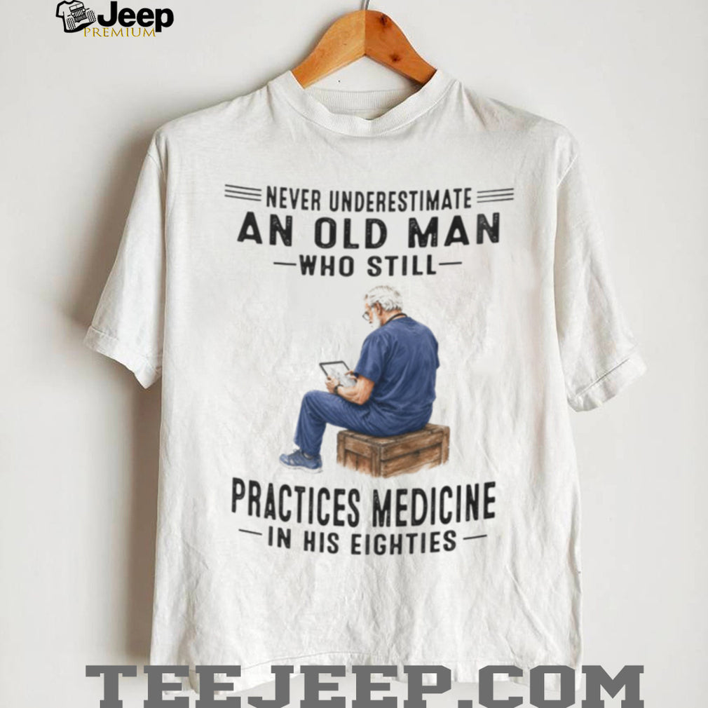 Senior Doctor Practicing Medicine in His Eighties Medical Professional Shirt