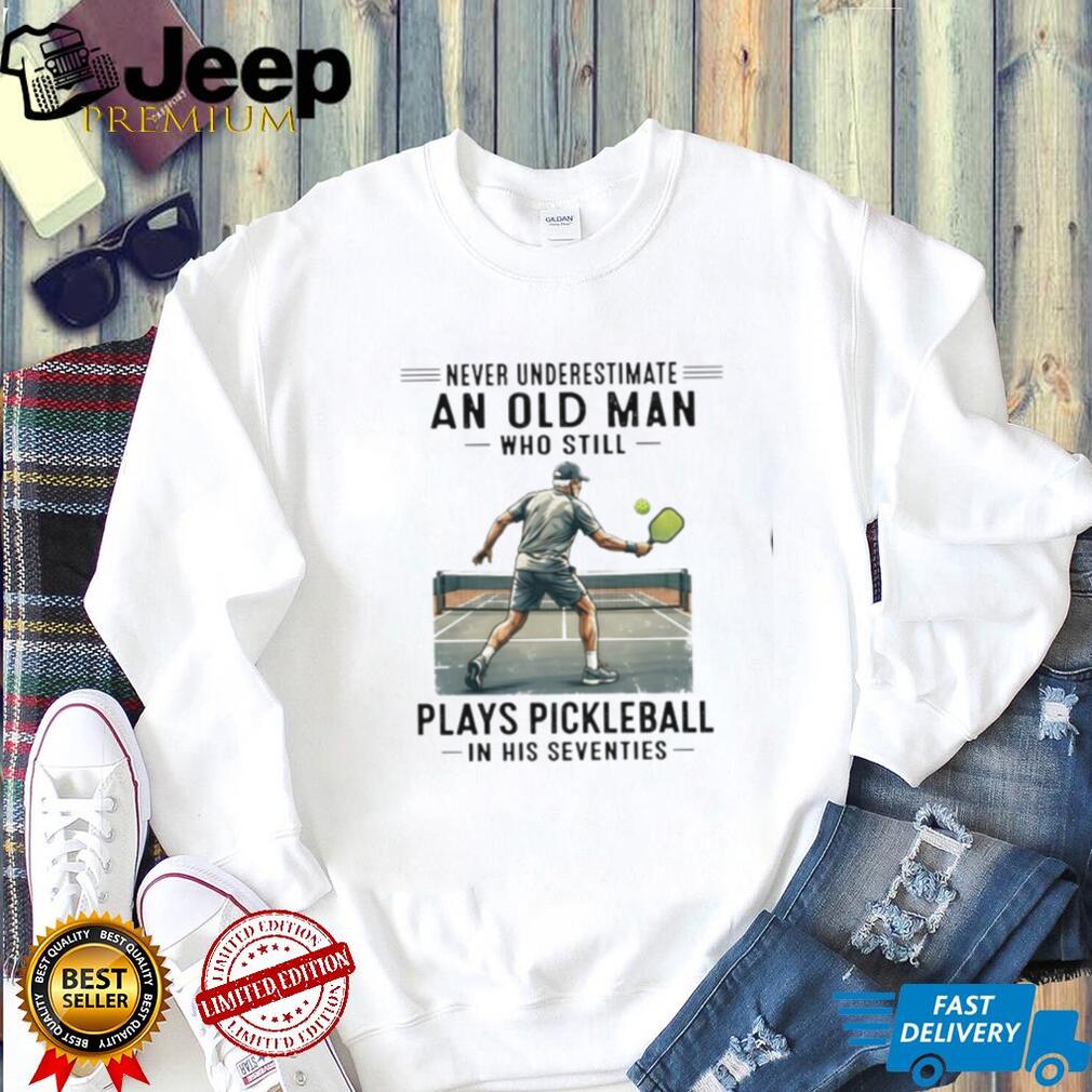 Senior Pickleball Player Never Underestimate Old Man Shirt