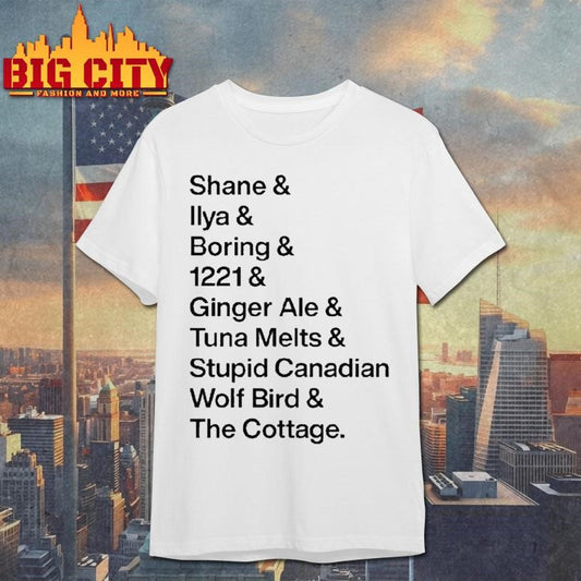 Shane Ilya Boring 1221 Ginger Ale Tunal Melts Stupid Canadian Wolf Bird The Cottage Iconic Words Shirt