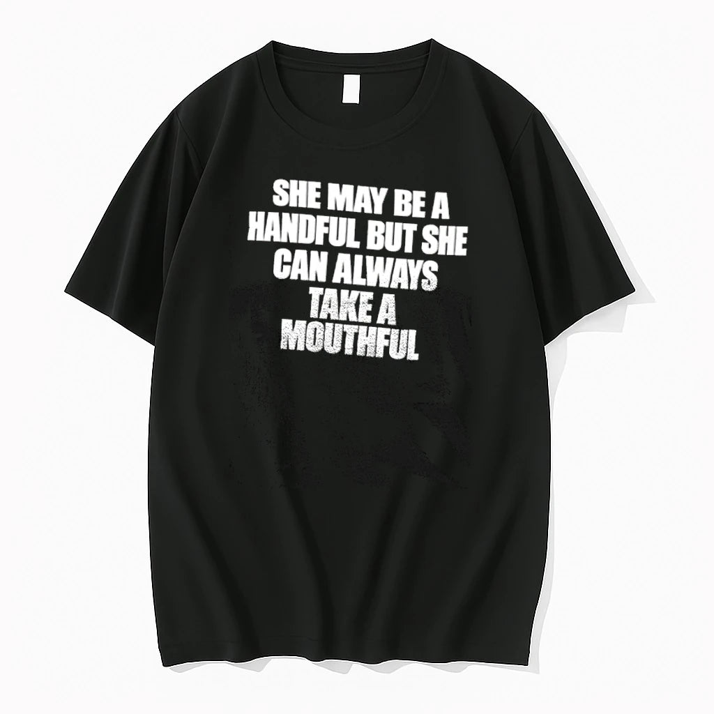 She May Be A Handful But She Can Always Take A Mouthful Tshirts Sweater