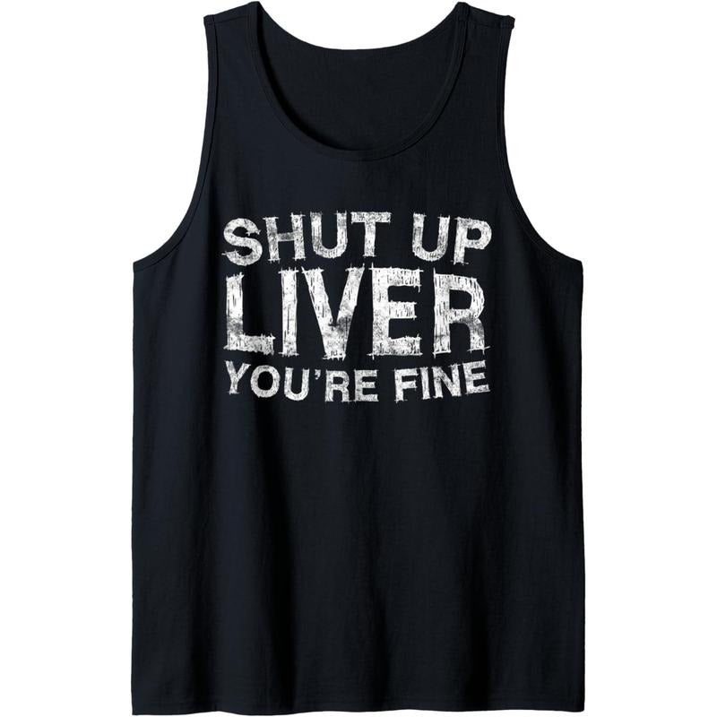 Shut Up Liver You're Fine T-Shirt Drinking Gift Shirt Tank Top Made in USA