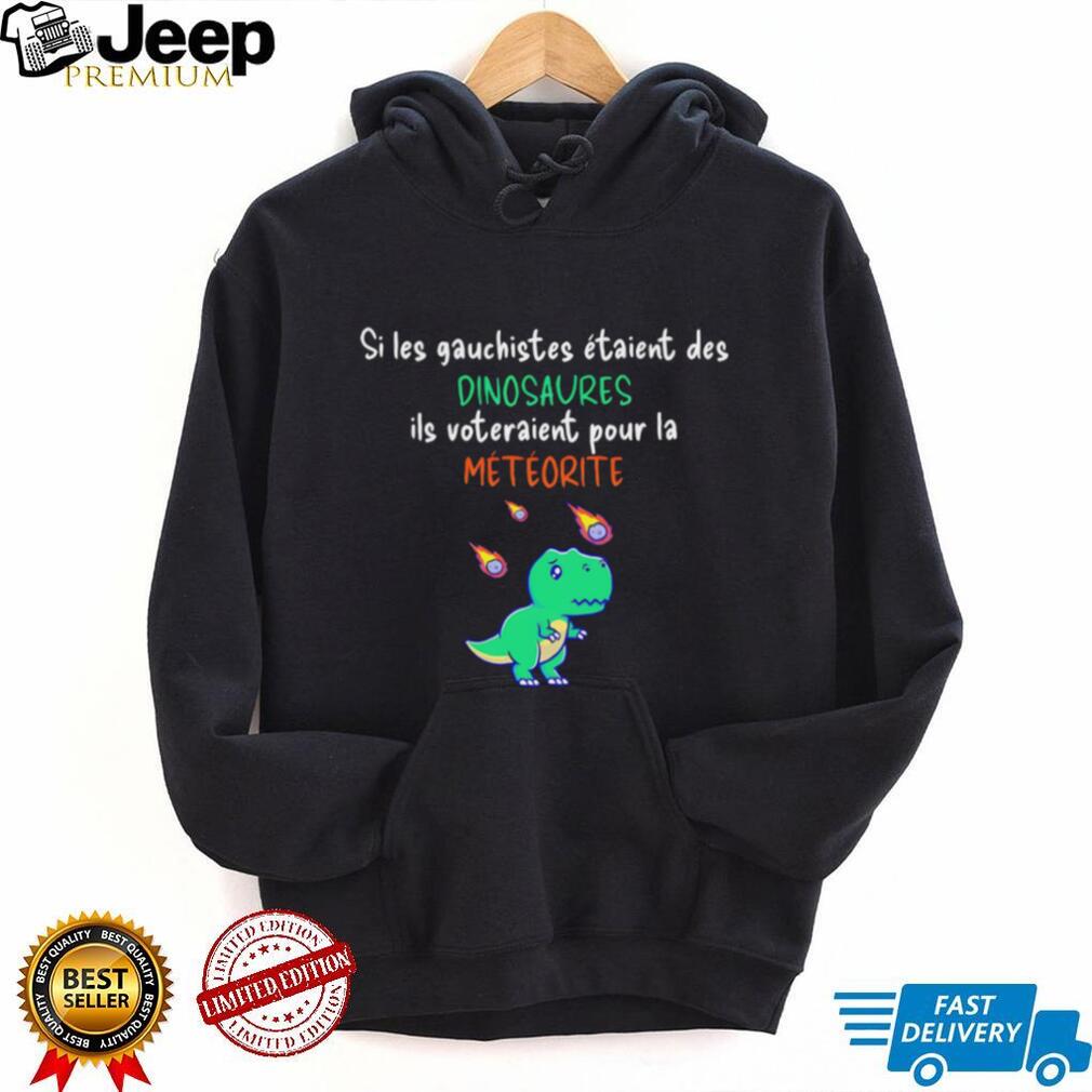 Si les gauchistes étaient des dinosaures shirt