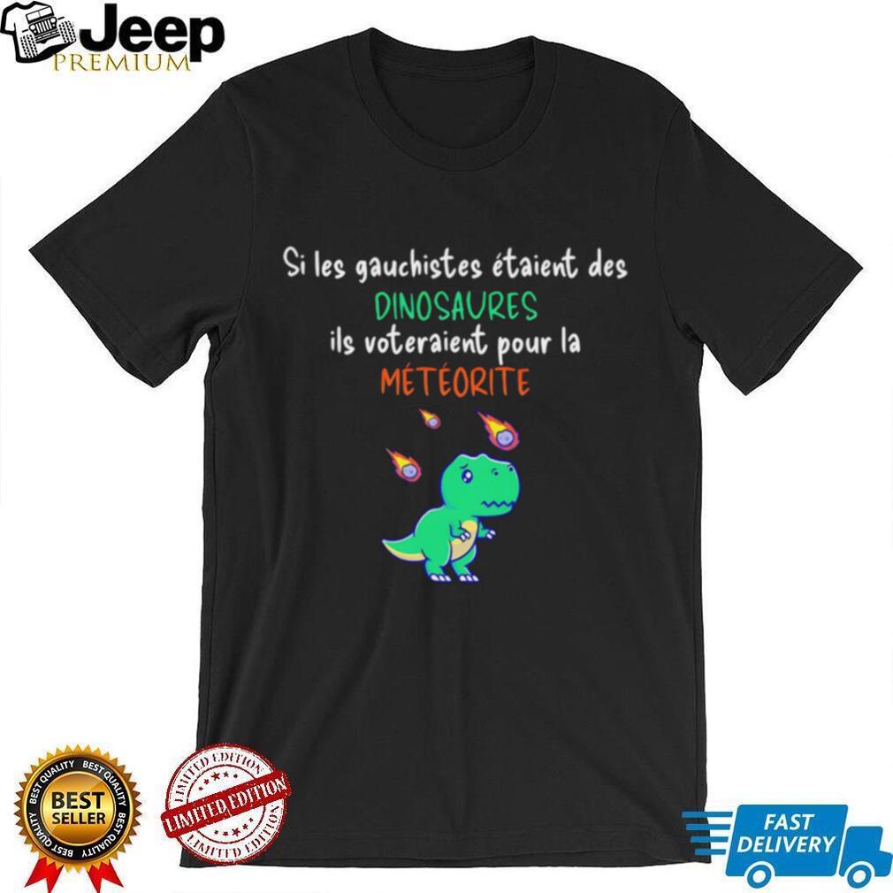 Si les gauchistes étaient des dinosaures shirt