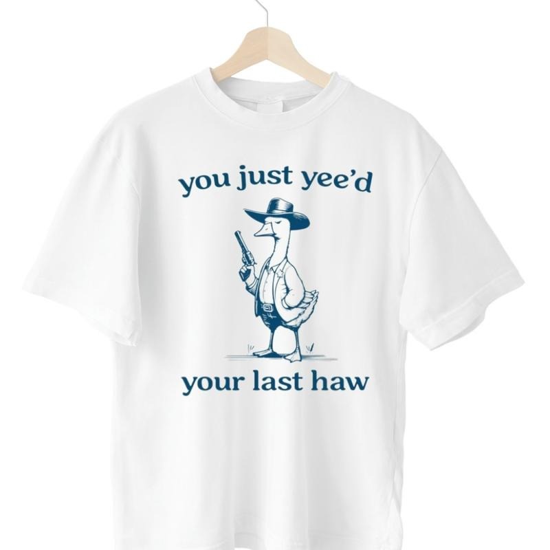 Silly Goose Unisex T-Shirt, Goose T-Shirt, You Just Yeed Your Last Haw, Silly Goose T-Shirt. Cotton