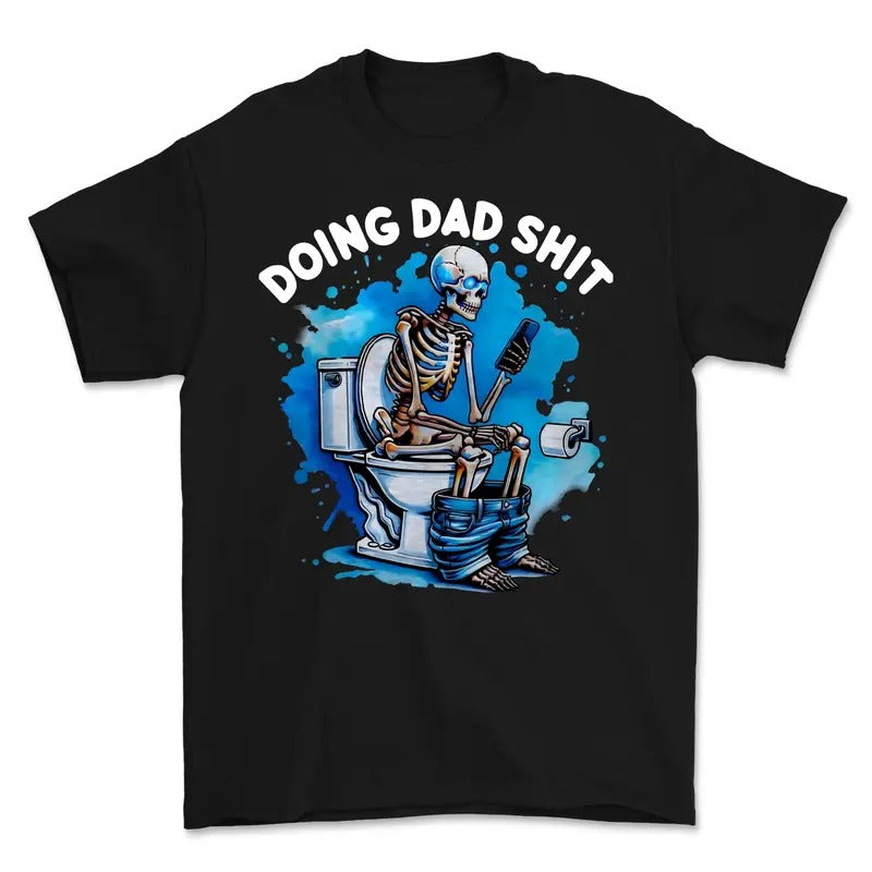 Skeleton Doing Dad Shit Funny Shirt, Funny Dad Shirt, Father's Day Shirt, For Men, Full Colors, Cotton Shirt Hoodie,...
