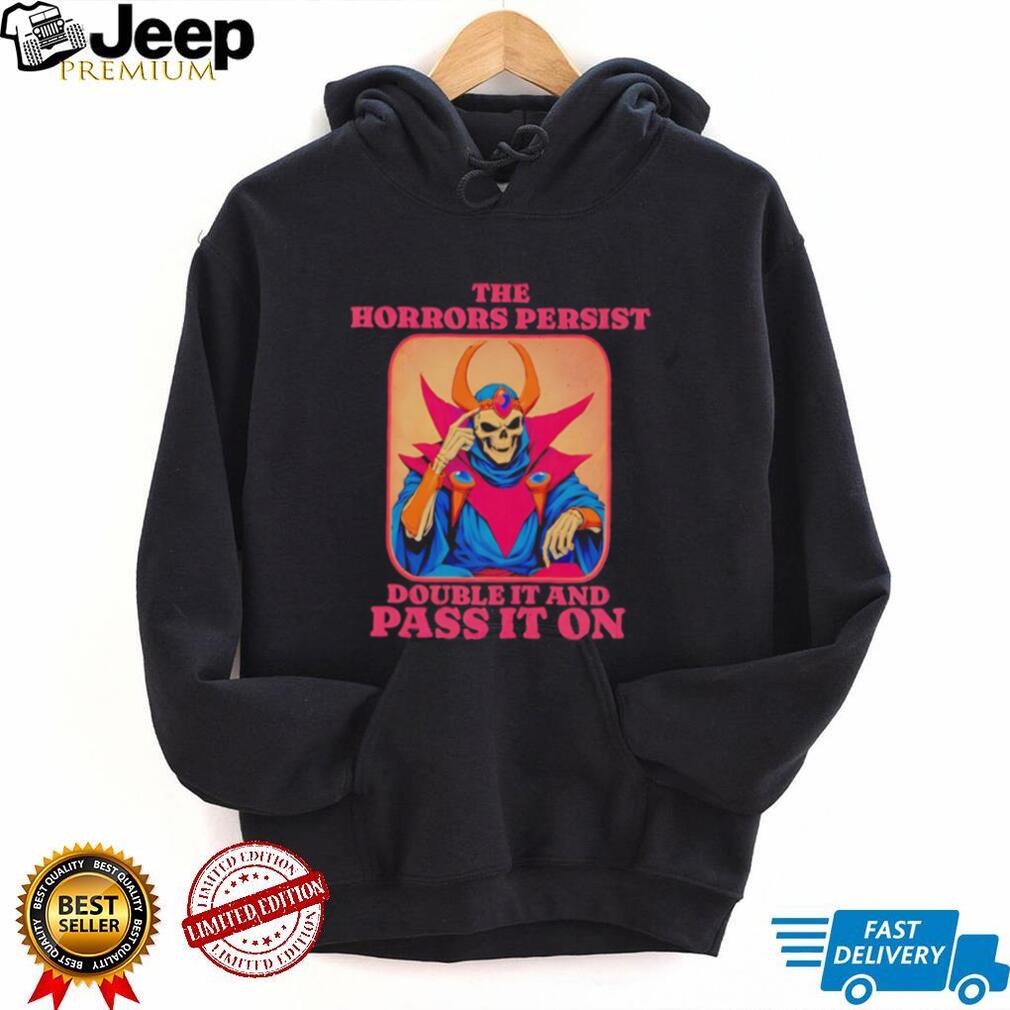 Skeleton the horrors persist double it and pass it on shirt