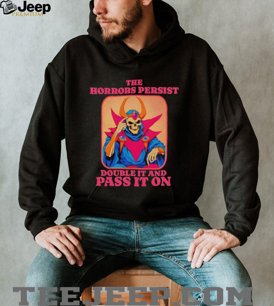 Skeleton the horrors persist double it and pass it on shirt