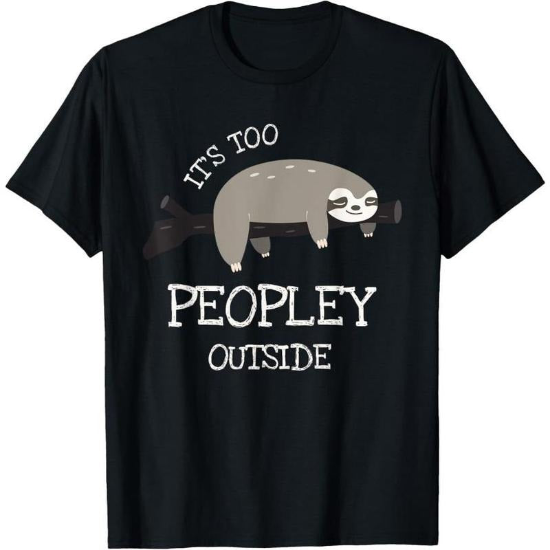 Sloth Gifts for Introverts - It's Too Peopley Outside T-Shirt Made in USA