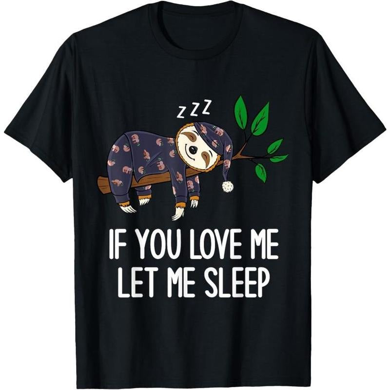 Sloth Pajamas If You Love Me Let Me Sleep Funny Sloth T-Shirt Made in USA
