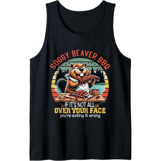 Soggy Beaver BBQ If It's Not All Over Your Face Funny Beaver Tank Top T-Shirts, Hoodie, Sweatshirt | WearSparks.com